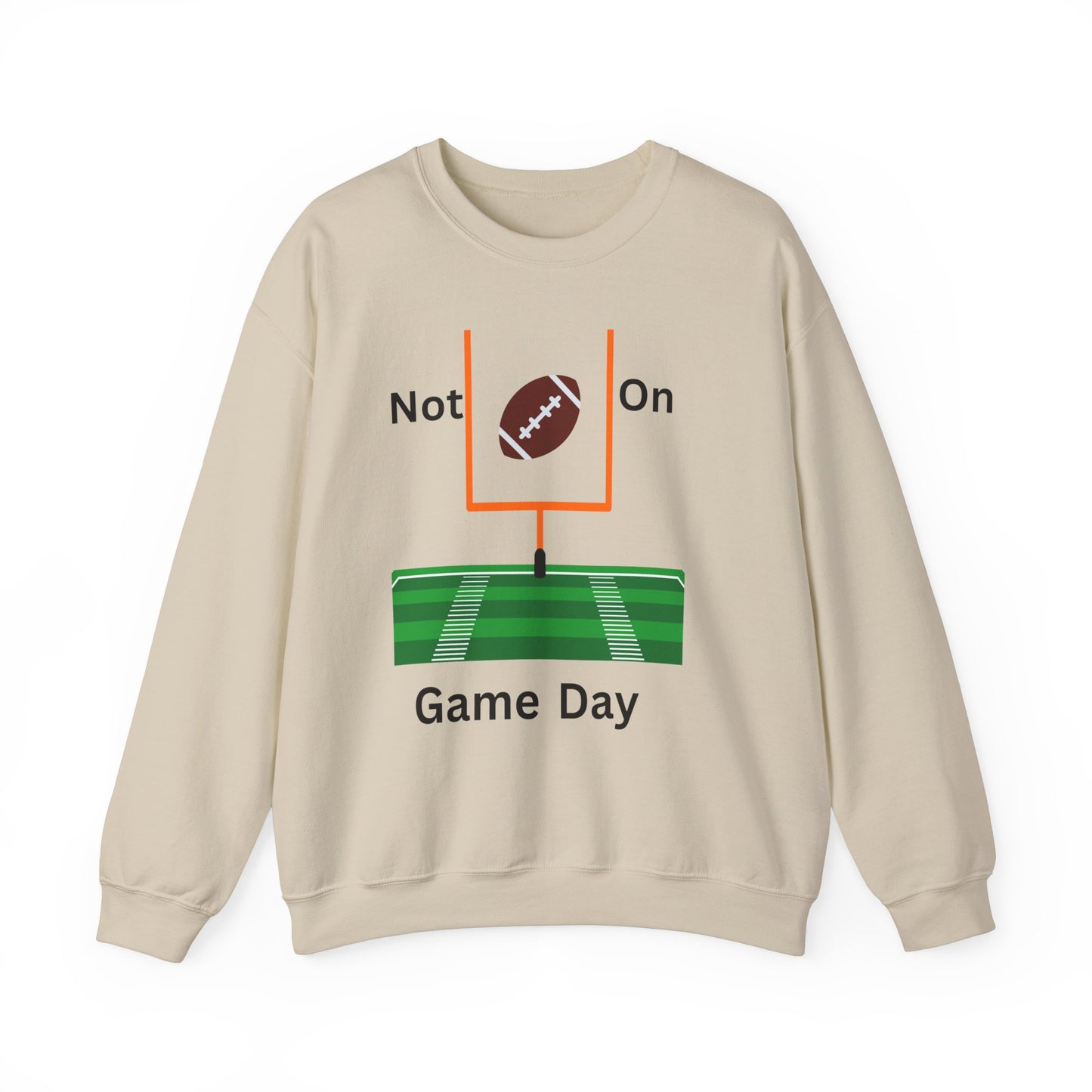 Not on Game Day- Sweatshirt