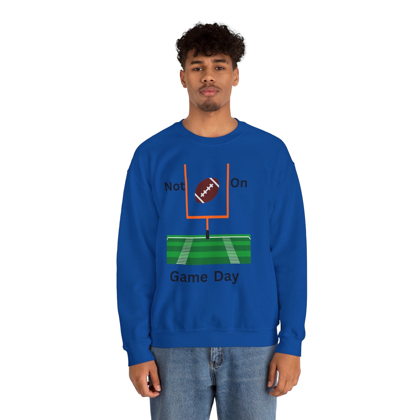 Not on Game Day- Sweatshirt