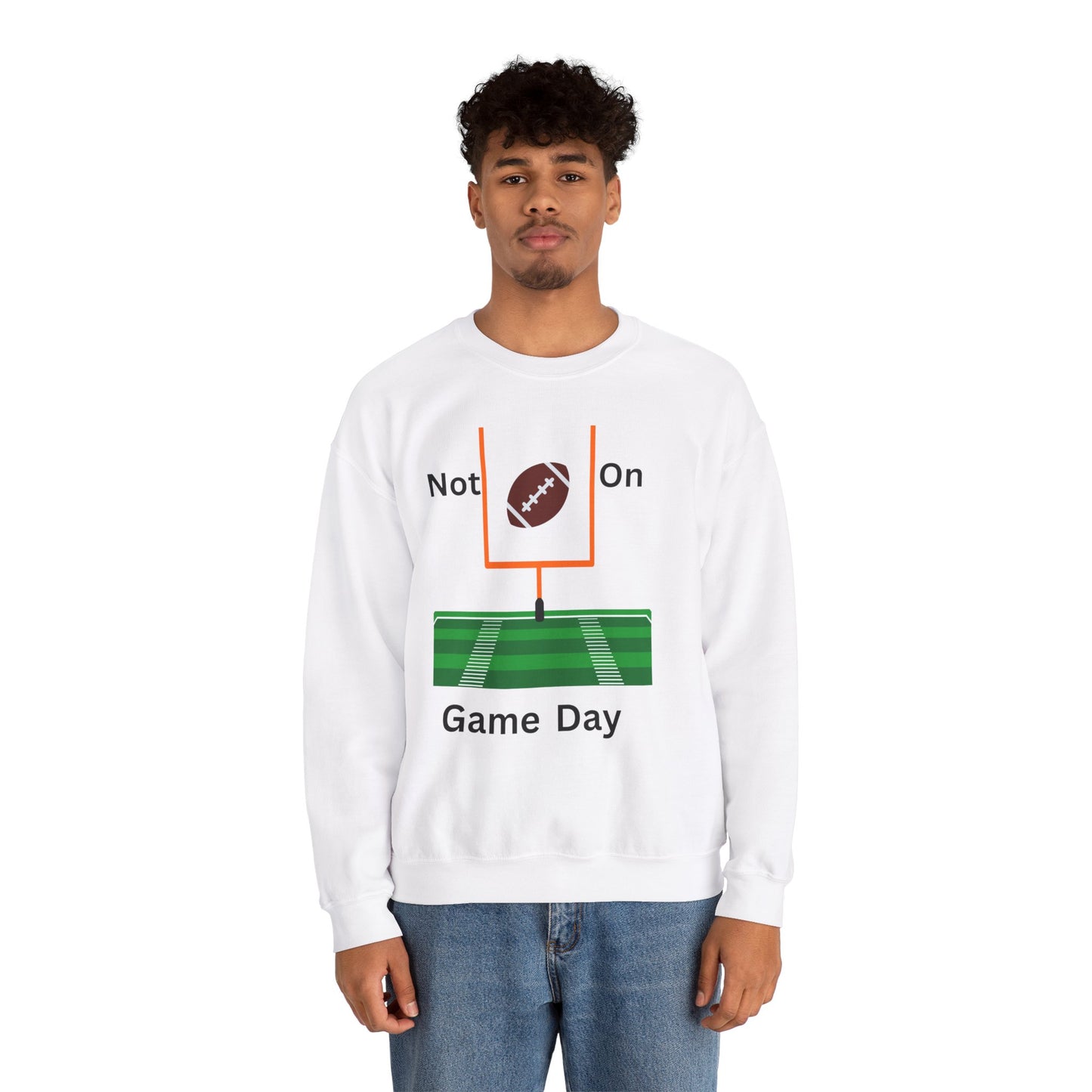 Not on Game Day- Sweatshirt